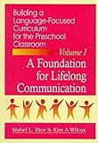 Building a Language-Focused Curriculum for the Preschool Classroom Vol. I : A Foundation for Lifelong Communication, Rice, Mabel L. and Wilcox, Kim A., 1557661774
