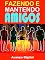 Livro Fazendo e Mantendo Amigos: Descubra Com esse E-book a Maneira Correta de Fazer Amigos