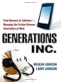 Generations, Inc.: From Boomers to Linksters--Managing the Friction Between Generations at Work