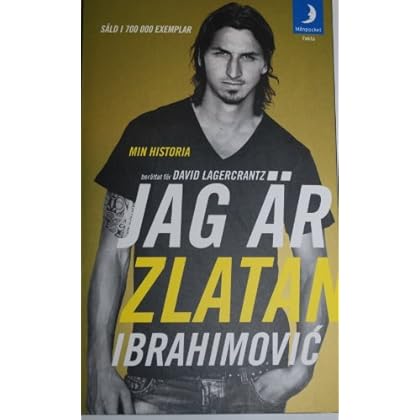 Jag är Zlatan Ibrahimović : min historia Jag är Zlatan Ibrahimović : min historia