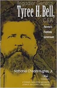 Brigadier General Tyree H Bell C S A Forrest S