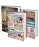 Amazing DIY Wood Pallets Projects BOX SET 3 IN 1: 50+ Outstanding Upcycling Ideas For Your Modern Home!: (Wood Pallet, DIY projects, DIY household hacks, DIY projects for your home and everyday life)