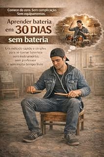 Livro APRENDER BATERIA EM 30 DIAS SEM BATERIA : Um método rápido e simples para se tornar baterista sem instrumento, sem professor e sem muito tempo livre