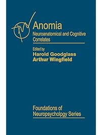 Anomia: Neuroanatomical and Cognitive Correlates (Foundations of Neuropsychology)