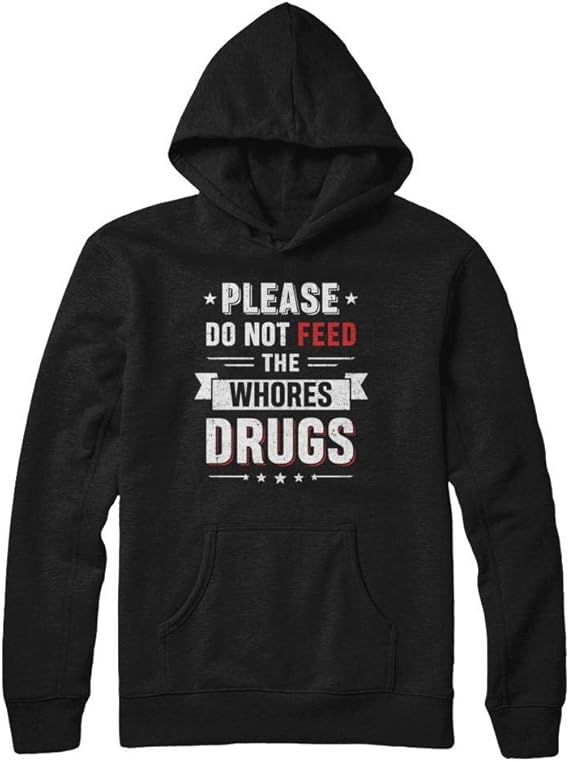 TeesPass Please Do Not Feed The Whores Drugs Shirt Hoodie