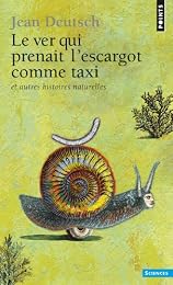 Le  ver qui prenait l'escargot comme taxi et autres histoires naturelles
