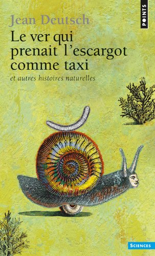Le  ver qui prenait l'escargot comme taxi et autres histoires naturelles