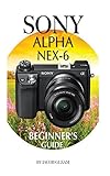 Sony Alpha Nex-6: Beginner's Guide