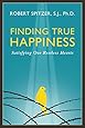 Finding True Happiness: Satisfying Our Restless Hearts (Happiness, Suffering, and Transcendence-Book 1)