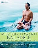 Moving Toward Balance: 8 Weeks of Yoga with Rodney Yee by Rodney Yee, Nina Zolotow