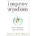 Improv Wisdom: Don't Prepare, Just Show Up