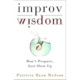 Improv Wisdom: Don't Prepare, Just Show Up