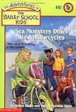 Sea Monsters Don't Ride Motorcycles (The Adventures of the Bailey School Kids, #40)