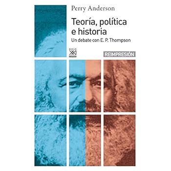Teoría política e historia: Un debate con E.P Thompson (Siglo XXI de España General)