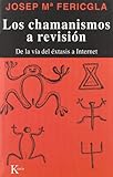 Los chamanismos a revisión: De la vía del éxtasis a Internet (Spanish Edition) by J. M Fericgla