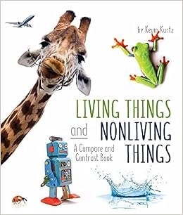 Living Things And Nonliving Things A Compare And Contrast Book Arbordale Collection Kevin Kurtz Amazon Com Books Living Things And Nonliving Things A Compare And Contrast Book Arbordale Collection Kevin Kurtz Amazon Com Books