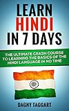 Hindi: Learn Hindi In 7 DAYS! - The Ultimate Crash Course to Learning the Basics of the Hindi Language In No Time (Hindi, India, French, Spanish, German, Italian, Chinese)