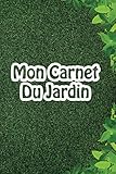 Mon Carnet du Jardin: carnet de bord du jardinier | 110 pages 15,24 x 22,86cm | journal de notes pou by 