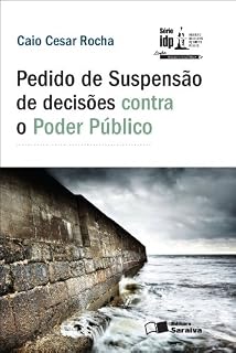 Livro PEDIDO DE SUSPENSÃO DE DECISÕES CONTRA O PODER PÚBLICO - SÉRIE IDP