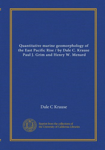 Quantitative marine geomorphology of the East Pacific Rise / by Dale C. Krause, Paul J. Grim and Henry W. Menard