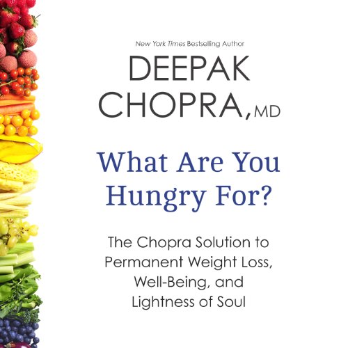 Download What Are You Hungry For?: The Chopra Solution to Permanent Weight Loss, Well-Being, and Lightness of Soul Download What Are You Hungry For?: The Chopra Solution to Permanent Weight Loss, Well-Being, and Lightness of Soul