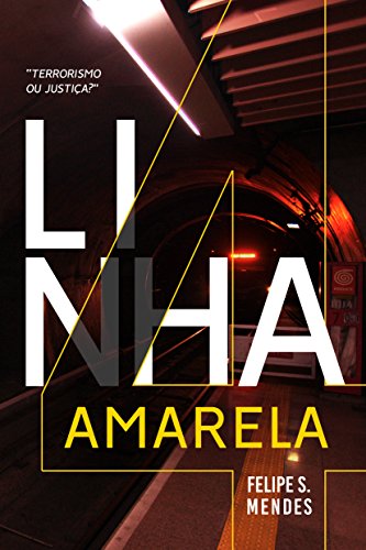 Linha 4 Amarela: Terrorismo ou Justiça eBook: S Mendes, Felipe ...