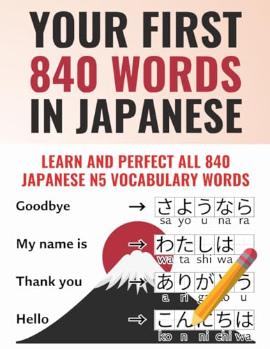 Your First 840 Words in Japanese - Learn and Perfect the Most Important Japanese Vocabulary as a Beginner in just a Few Weeks | Achieve JLPT N5 as ... most comprehensive Japanese learning plan)