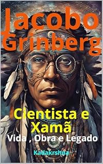 Livro Jacobo Grinberg : Cientista e Xamã Vida , Obra e Legado