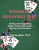 Advanced Advantage Play: Beating and Safeguarding Modern Casino Table Games, Side Bets and Promotions by Eliot Jacobson Ph.D. (2015-03-25) by