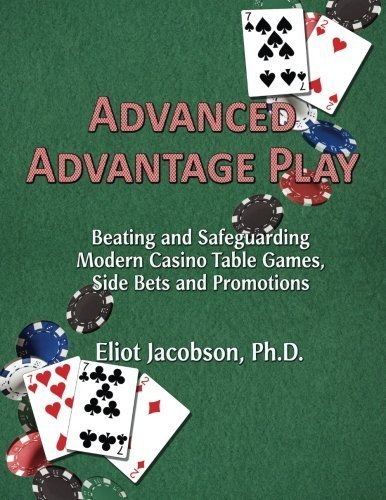 Advanced Advantage Play: Beating and Safeguarding Modern Casino Table Games, Side Bets and Promotions by Eliot Jacobson Ph.D. (2015-03-25) by (Paperback)