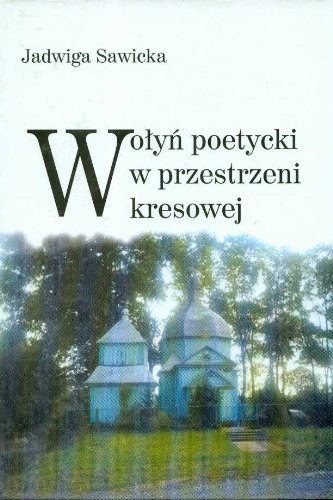 Wolyn poetycki w przestrzeni kresowej (Polish Edition)