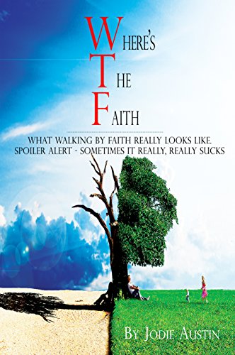 Where's The Faith: What Walking by Faith Really Looks Like.  Spoiler Alert - Sometimes It Really, REALLY Sucks