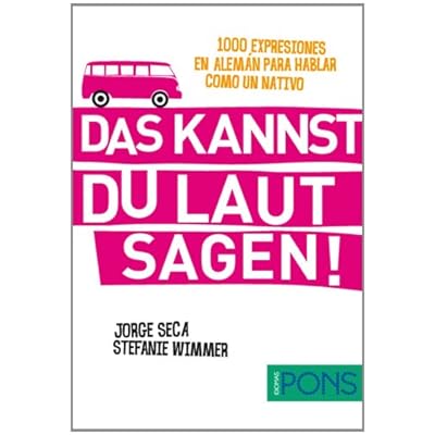 Das kannst du laut sagen! (1000 expresiones en alemán para hablar como un nativo) (Pons - 1000 Expresiones) Das kannst du laut sagen! (1000 expresiones en alemán para hablar como un nativo) (Pons - 1000 Expresiones)