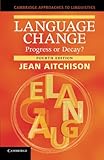 Language Change: Progress or Decay? (Cambridge Approaches to Linguistics)