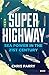 Book cover for Super Highway: Sea Power in the 21st Century