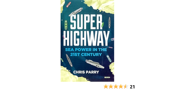 Super Highway Sea Power In The 21st Century Parry Chris 9781908739841 Amazon Com Books