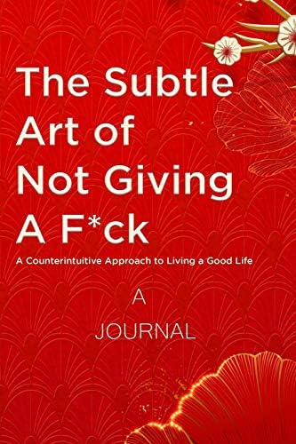 A Journal The Subtle Art of Not Giving a F*ck: A Counterintuitive Approach to Living a Good Life: (A Gratitude Journal) Paperback โ May 7, 2019