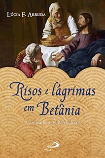 Livro Risos e lágrimas em Betânia: A amizade na vida de Jesus (Narrativa)