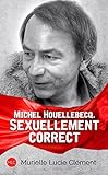 Michel Houellebecq. Sexuellement correct (French Edition) by Murielle Lucie Clément