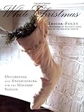 White Christmas: Decorating and Entertaining for the Holiday Season by Foley, Tricia (1997) Hardcover