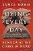 Dying Every Day: Seneca at the Court of Nero by 