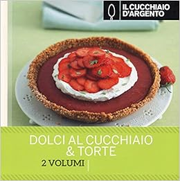 Il Cucchiaio D Argento Dolci Al Cucchiaio Torte 9788833330037 Amazon Com Books