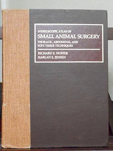 Stereoscopic atlas of small animal surgery: thoracic, abdominal, and soft tissue techniques