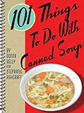 101 Things to Do with Canned Soup by Donna Meeks Kelly