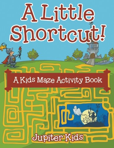 A Little Shortcut! A Kids Maze Activity Book