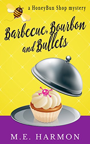 Barbecue, Bourbon and Bullets: A HoneyBun Shop Mystery (HoneyBun Shop Mysteries Book 2)