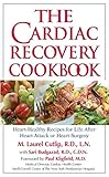 The Cardiac Recovery Cookbook: Heart Healthy Recipes for Life After Heart Attack or Heart Surgery by 