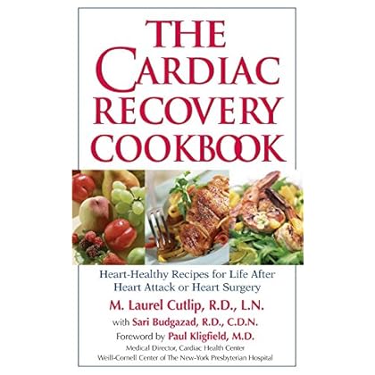 The Cardiac Recovery Cookbook: Heart Healthy Recipes for Life After Heart Attack or Heart Surgery The Cardiac Recovery Cookbook: Heart Healthy Recipes for Life After Heart Attack or Heart Surgery
