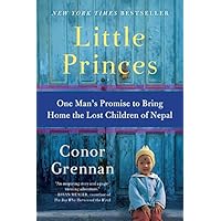 Little Princes: One Man's Promise to Bring Home the Lost Children of Nepal