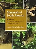 Mammals of South America, Volume 1: Marsupials, Xenarthrans, Shrews, and Bats by Alfred L. Gardner